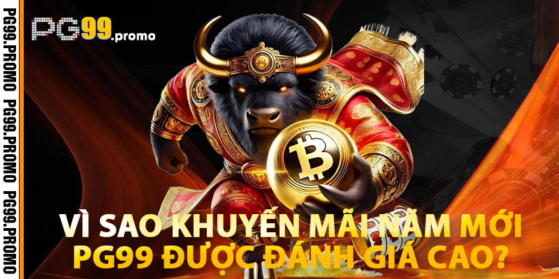 Vì Sao Khuyến Mãi Năm Mới PG99 Được Đánh Giá Cao?
